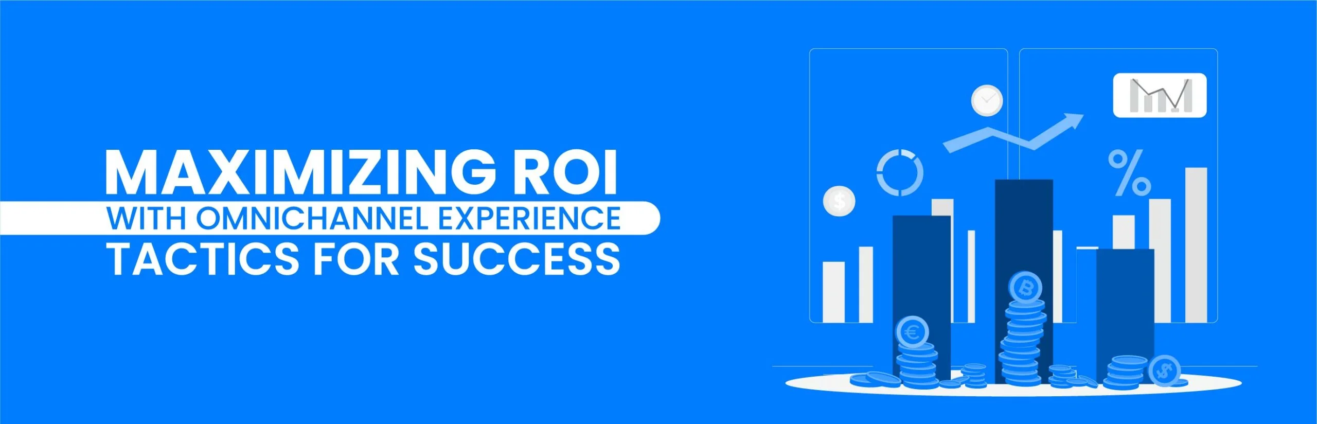 Maximizing ROI with Omnichannel Experience: Tactics for Success