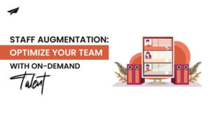 Staff Augmentation: Optimize Your Team with On-Demand Talent