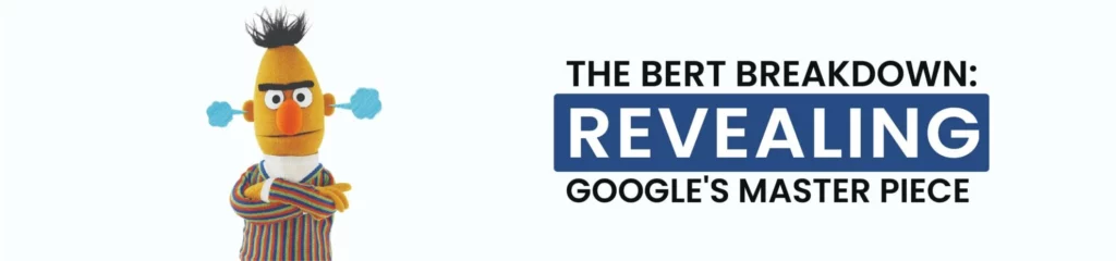 The BERT Breakdown: Revealing Google's Master Piece