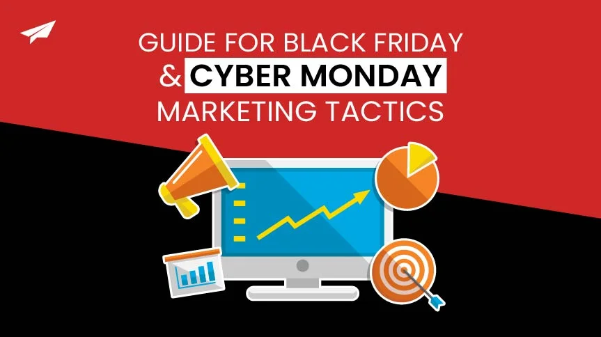 Guide for Black Friday & Cyber Monday Marketing Tactics