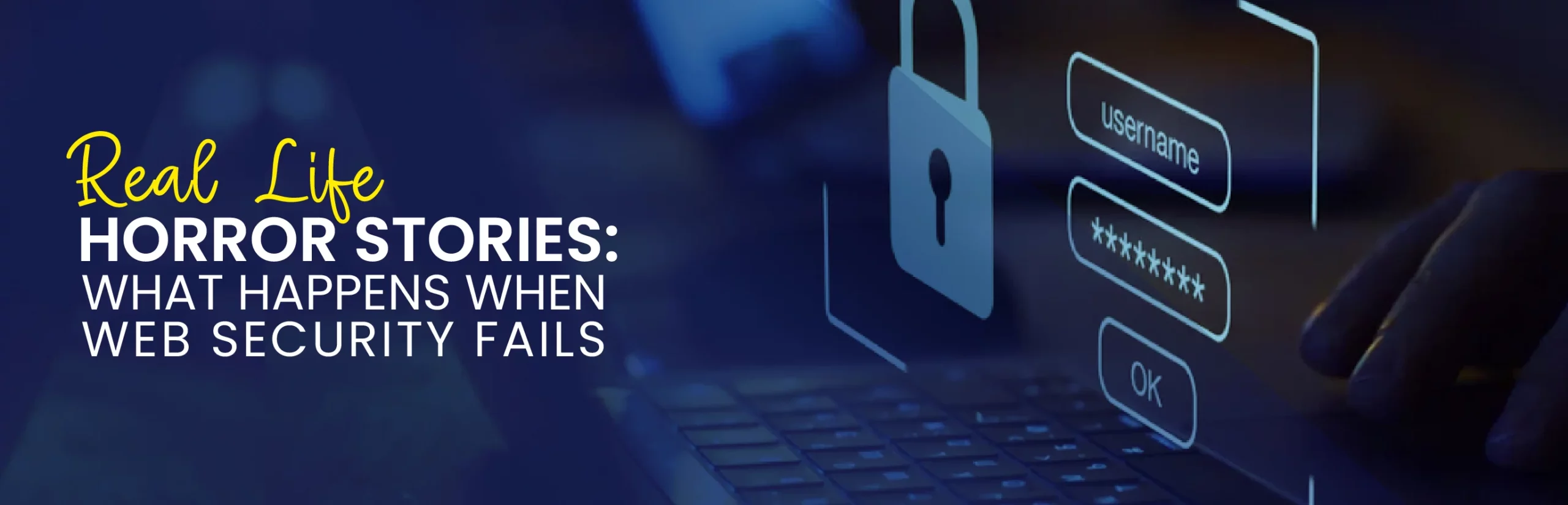 RealLife Horror Stories What Happens When Web Security Fails