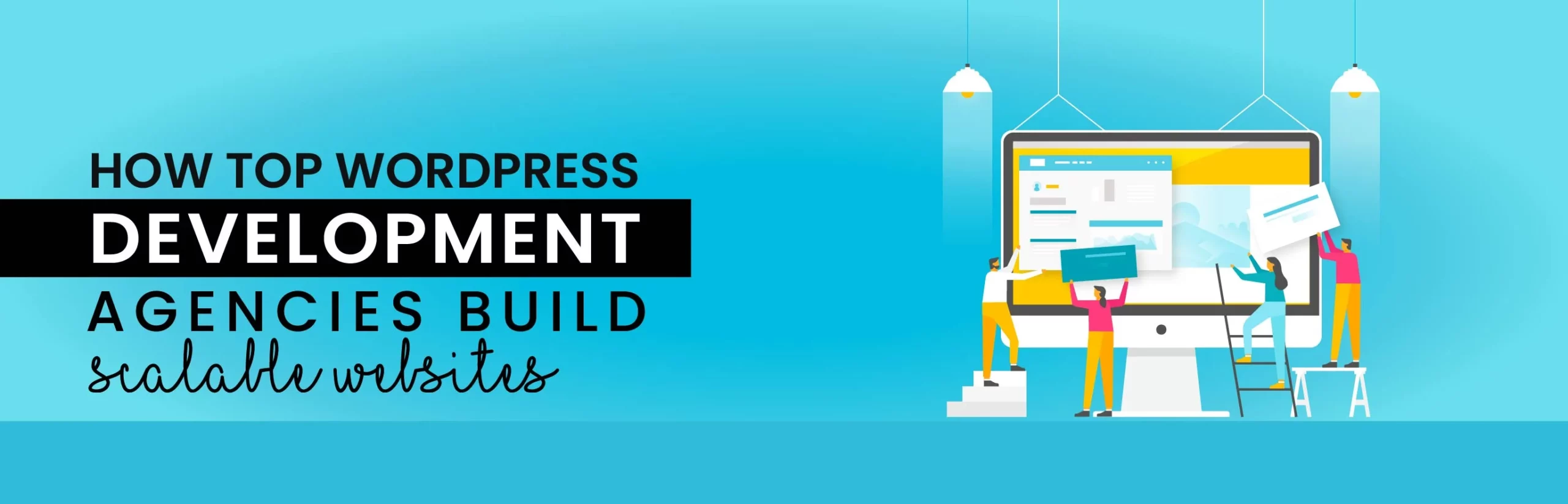 How Top WordPress Development Agencies Build Scalable Websites