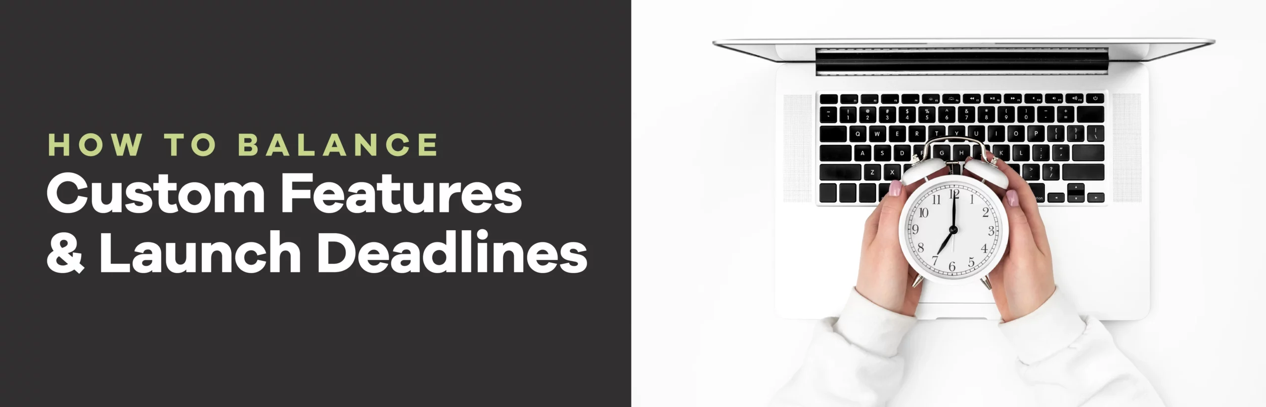 How to Balance Custom Features and Launch Deadlines