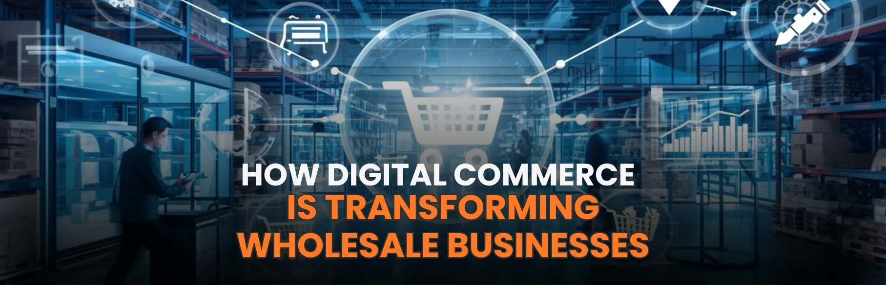 How Digital Commerce Is Transforming Wholesale Businesses
