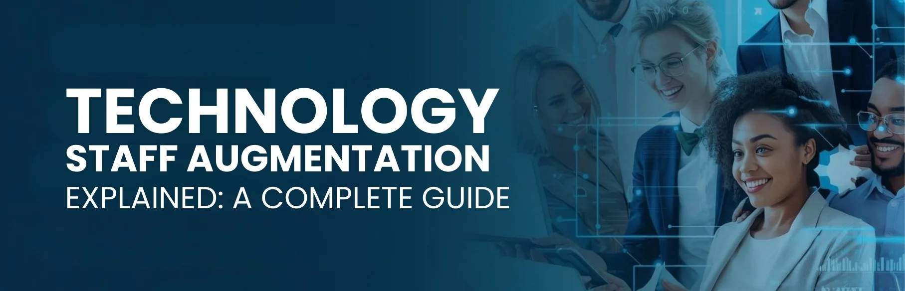 Technology Staff Augmentation Explained: A Complete Guide