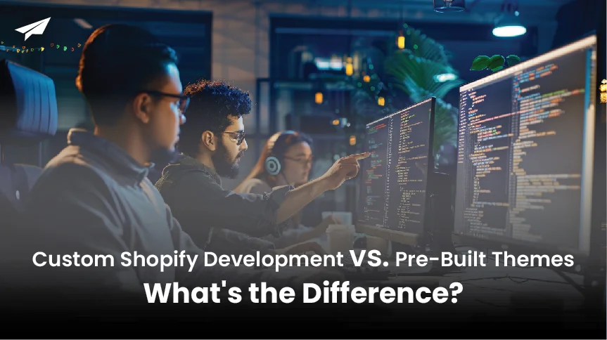 Custom Shopify Development vs. Pre-Built Themes: What's the Difference?