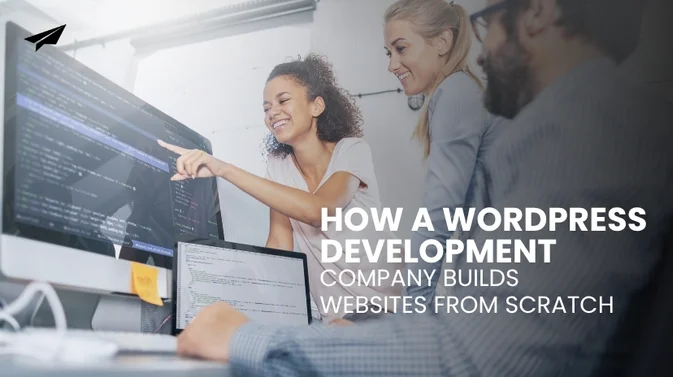 How a WordPress Development Company Builds Websites from Scratch