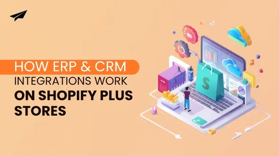 How ERP and CRM Integrations Work on Shopify Plus Stores